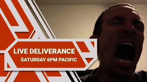 FREE LIVE DELIVERANCE SATURDAY AT 6PM PACIFIC