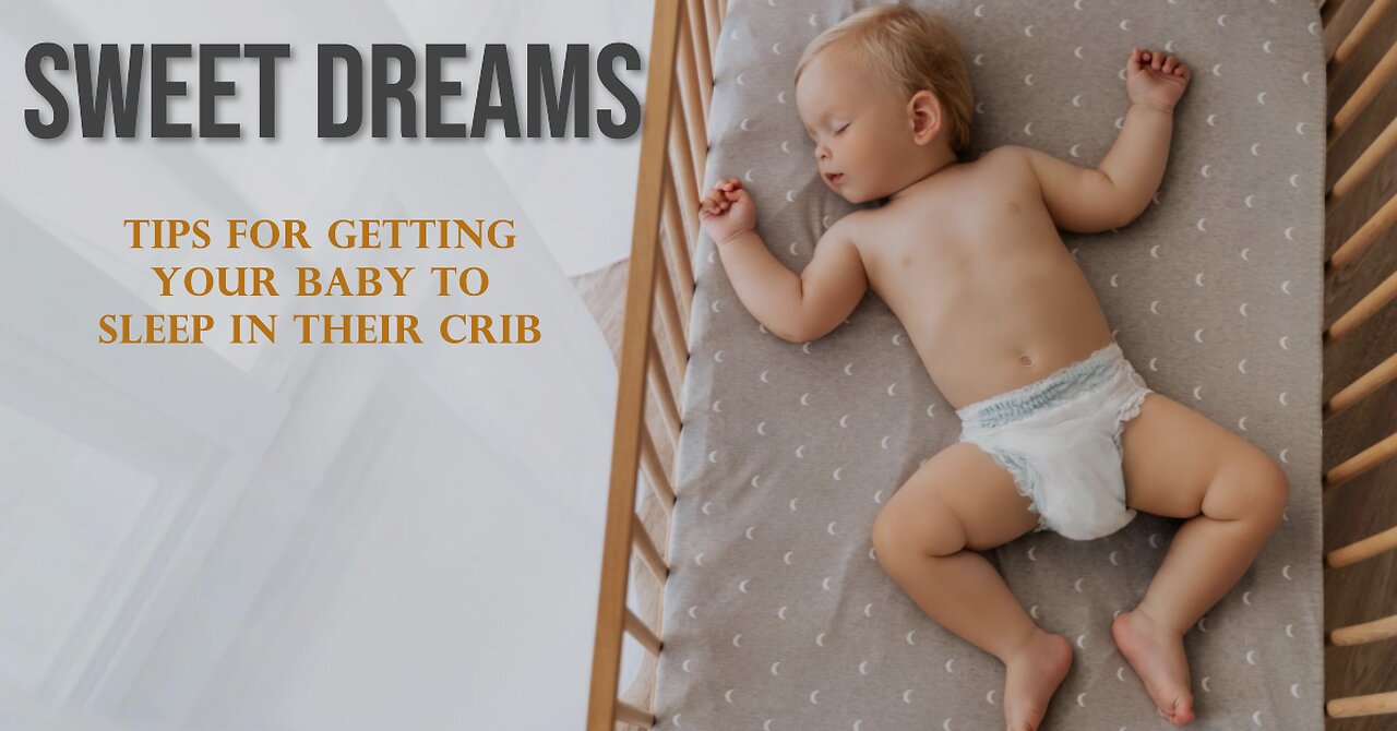 Sweet Dreams: Top Tips for getting your baby to sleep in their crib