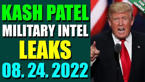 SHARIRAYE UPDATE TODAY (AUGUST 24, 2022) - KASH PATEL MILITARY INTEL LEAKS