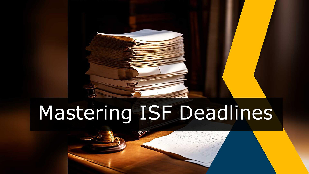 Mastering ISF Timing: Ensuring Compliance with Customs Regulations