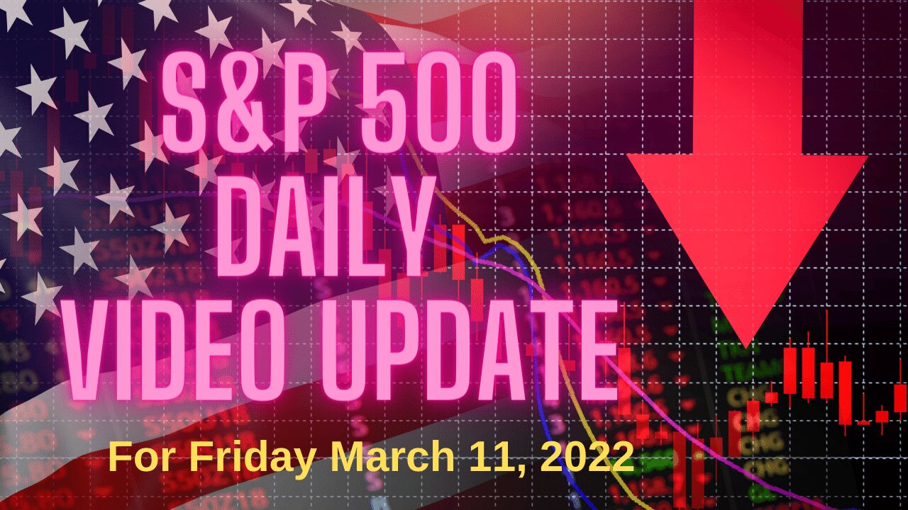 S&P 500 Market Outlook For Friday, March 11, 2022.