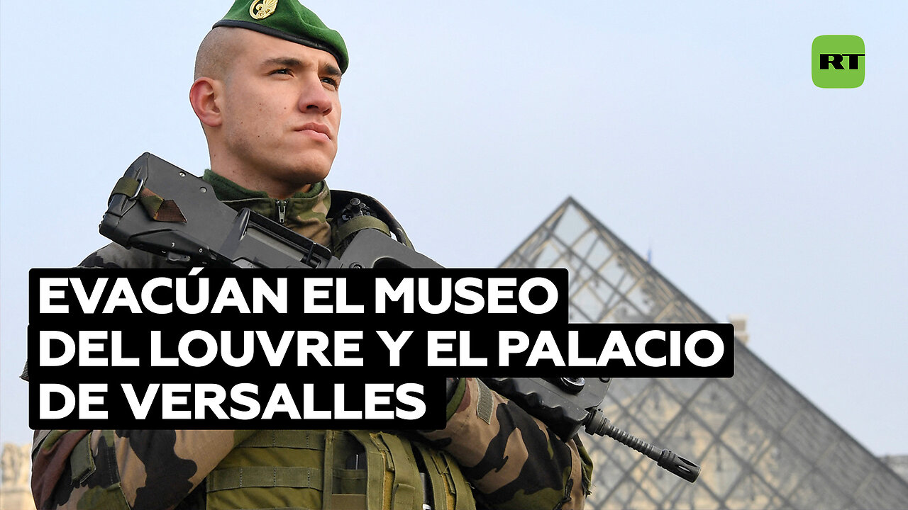 Evacúan el Museo del Louvre y el Palacio de Versalles "por motivos de seguridad"