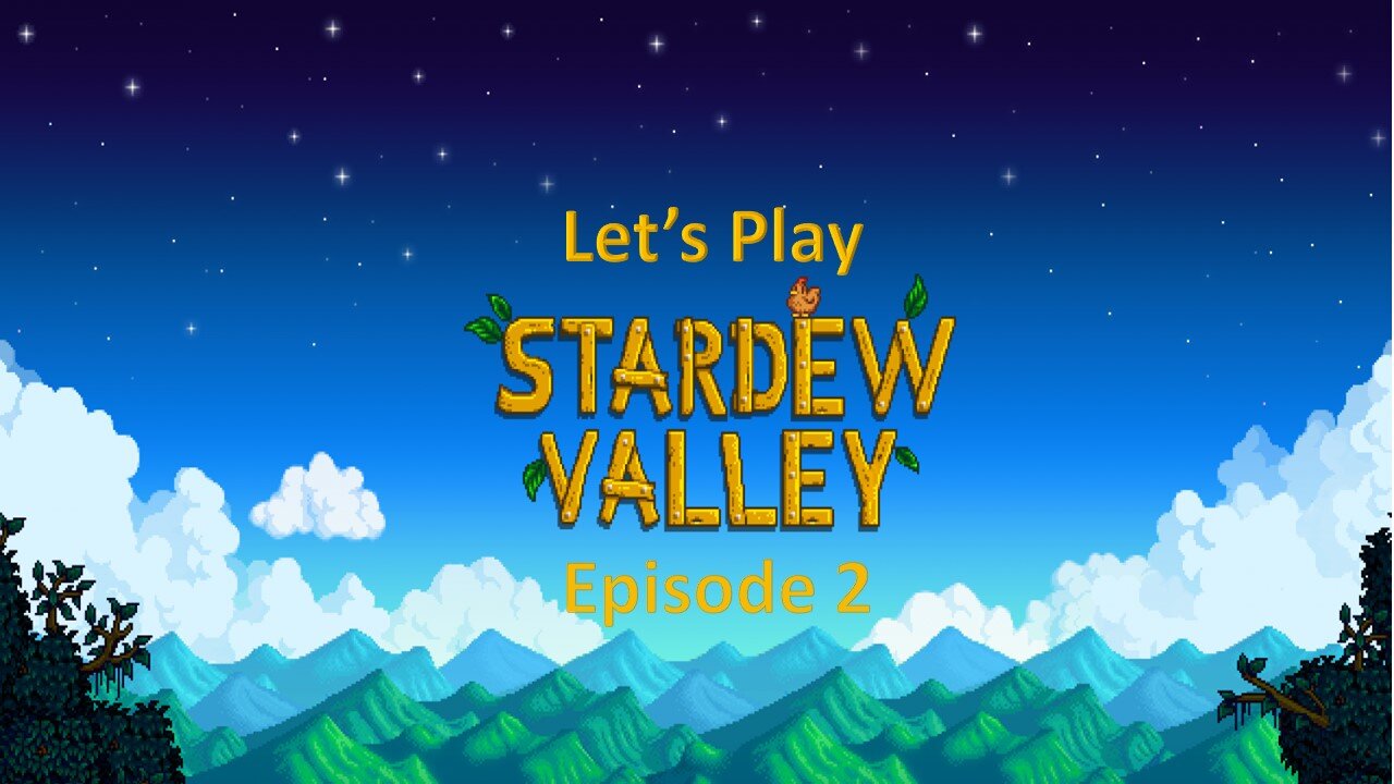 Let's Play Stardew Valley Episode 2: Fishing in the Sun and the Rain