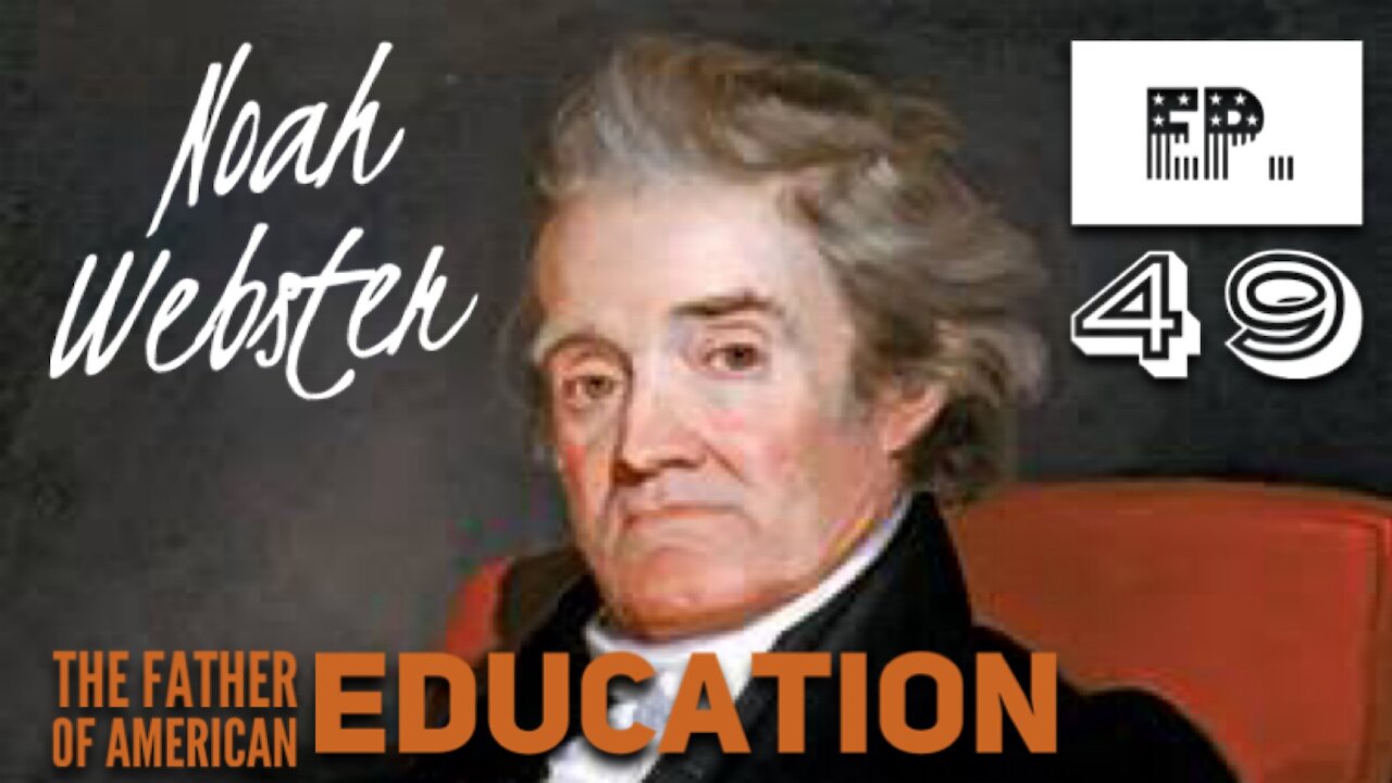 Noah Webster: The Father of American Education - Episode 49