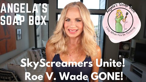 SkyScreamers Unite! Roe V. Wade GONE!