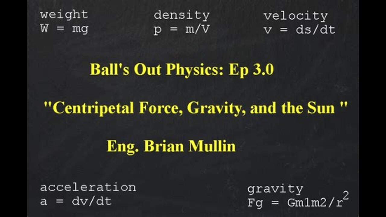 part 5/13 Ball's Out Physics - Episode 3.0 - Centripetal Force, Gravity, and the Sun