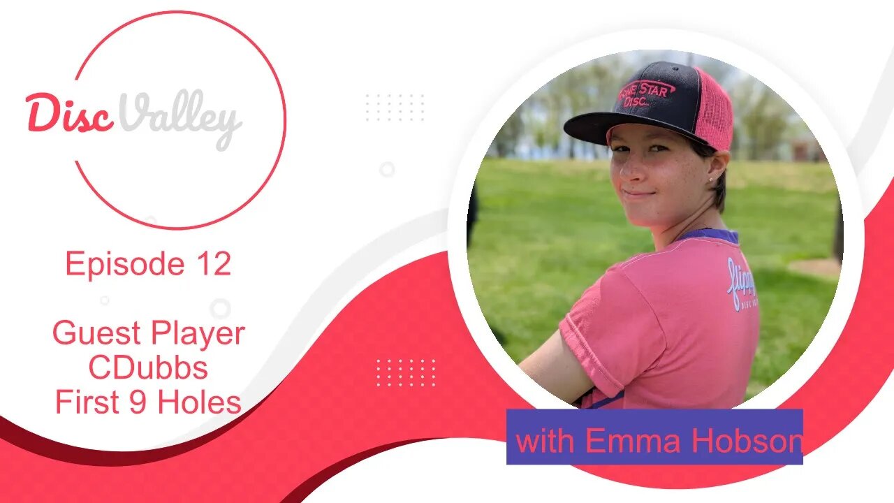 Episode 12 - Emma & CDubbs - First 9 Holes