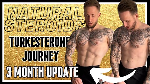 INSANE RESULTS USING NATURAL STERIODS TURKESTERONE - MY TURKESTRONE JOURNEY - 3 MONTH UPDATE