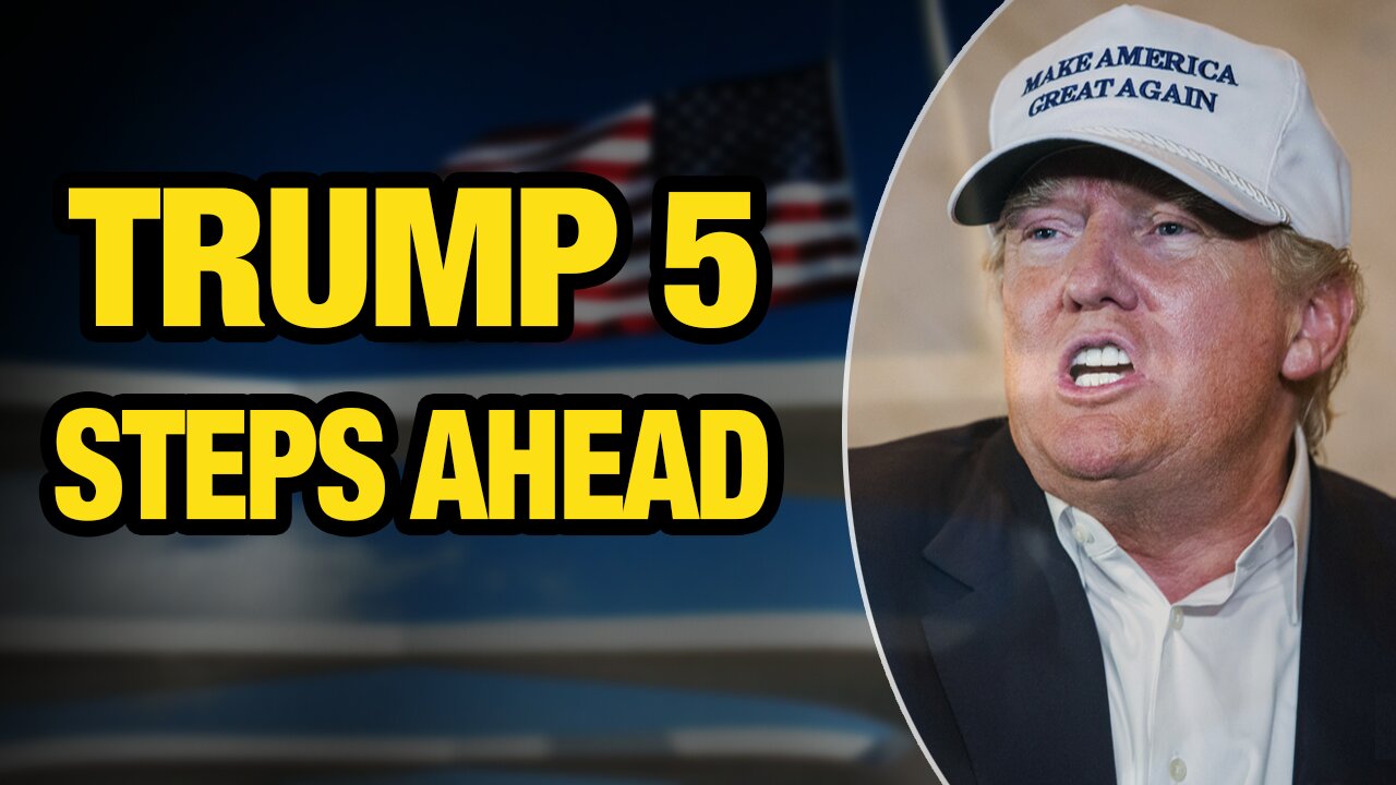 Trump Is Always 5 Steps Ahead