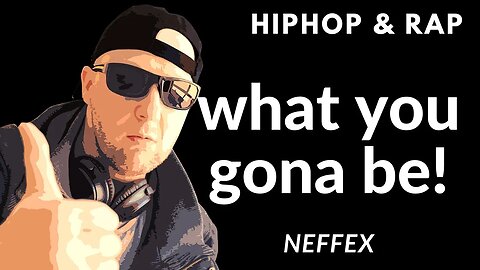 WHAT YOU GONNA BE - NEFFEX - HIPHOP & RAP