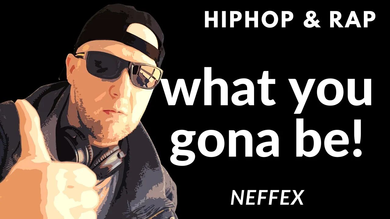 WHAT YOU GONNA BE - NEFFEX - HIPHOP & RAP