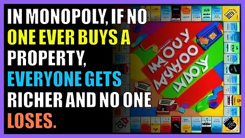 In Monopoly, if no one ever buys a property, everyone gets richer and no one loses.