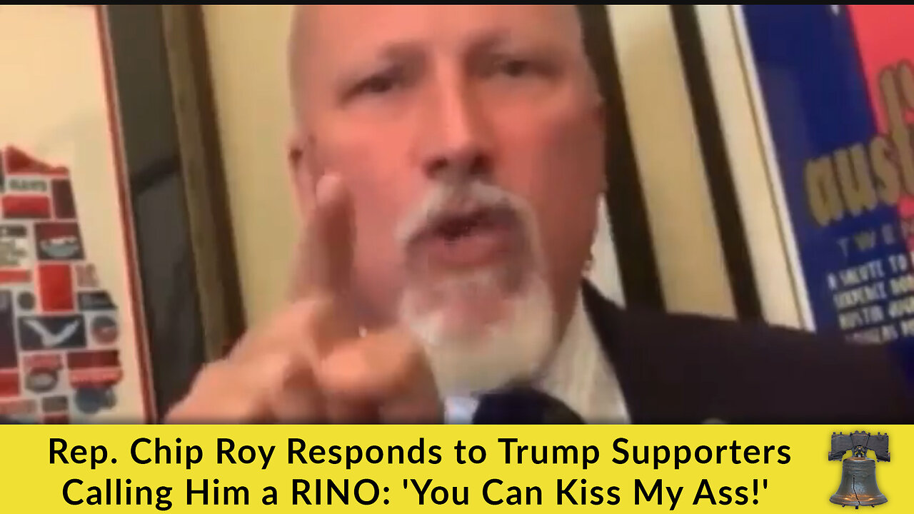 Rep. Chip Roy Responds to Trump Supporters Calling Him a RINO: 'You Can Kiss My Ass!'