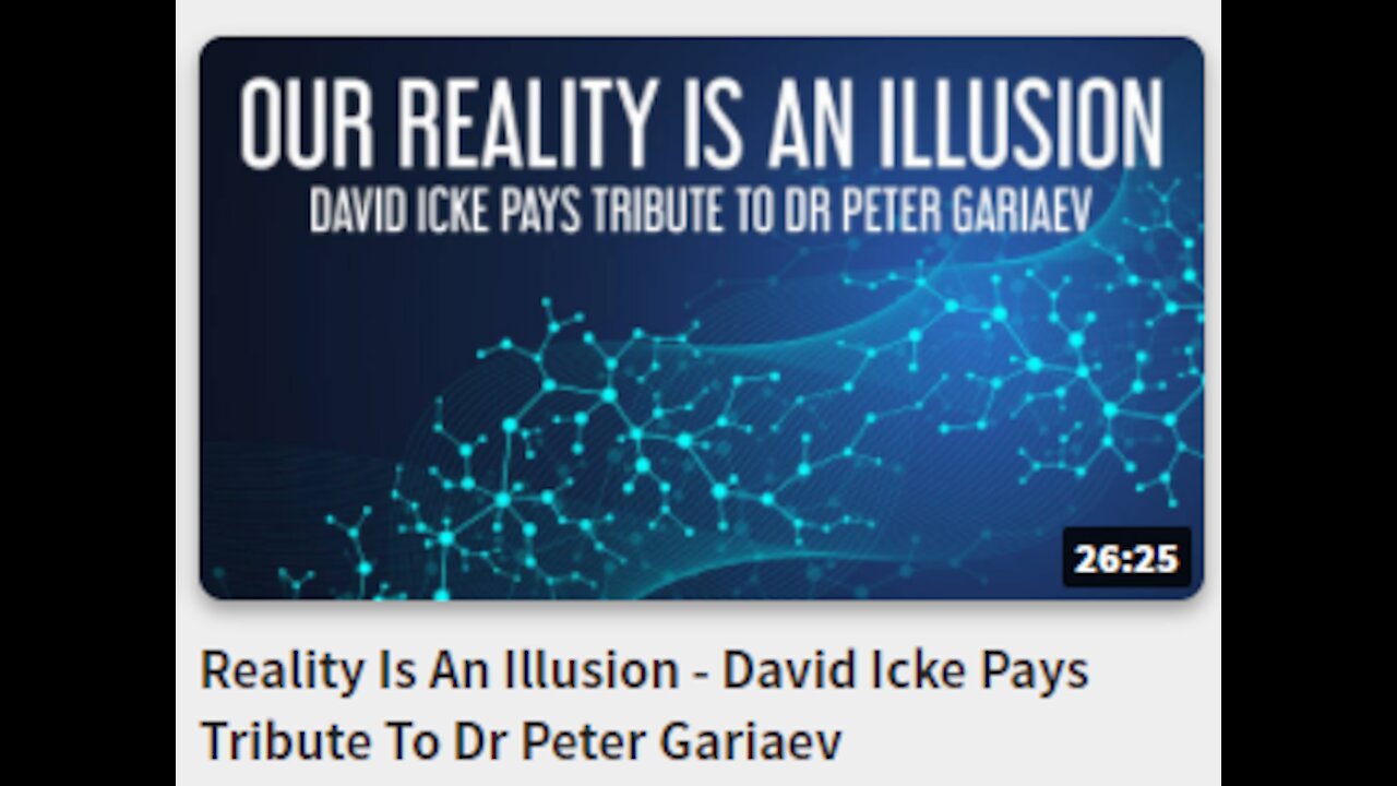 Reality Is An Illusion David Icke Pays Tribute To Dr Peter Gariaev