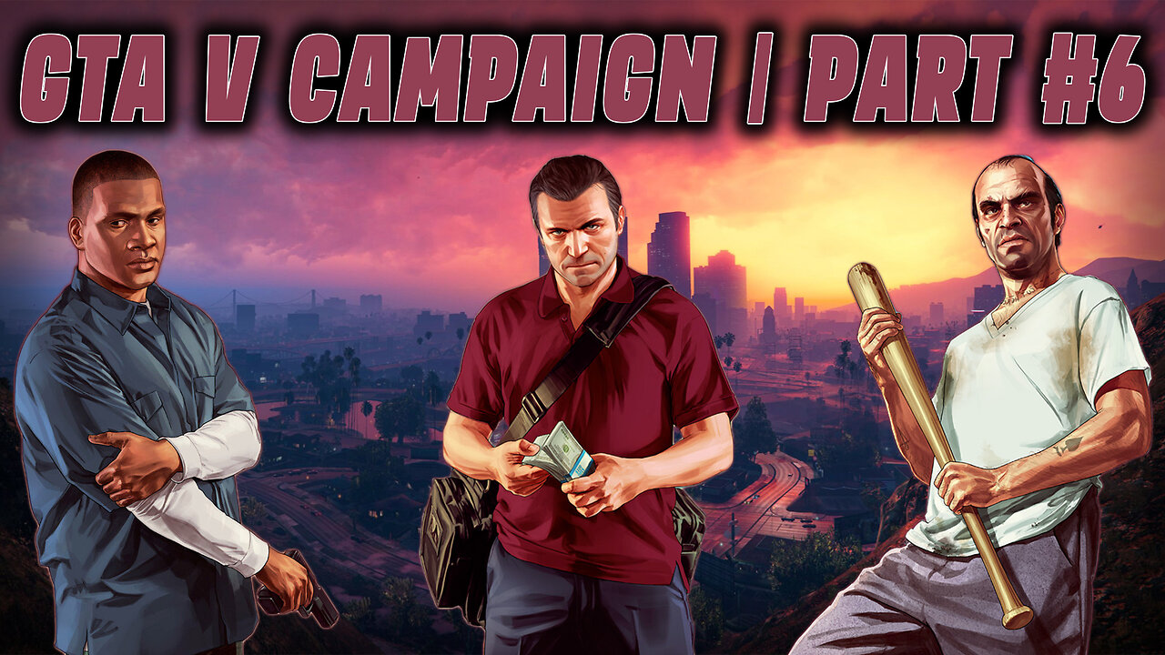 GTA V CAMPAIGN | PART #6 | HEIST