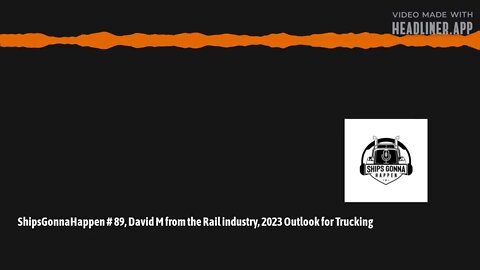 December 10 - ShipsGonnaHappen # 89, David M from the Rail industry, 2023 Outlook for Trucking - Ful