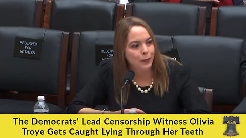 The Democrats' Lead Censorship Witness Olivia Troye Gets Caught Lying Through Her Teeth