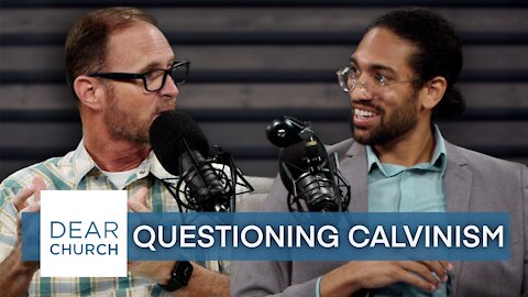 “Questioning Calvinism” | Dear Church Ep. #136