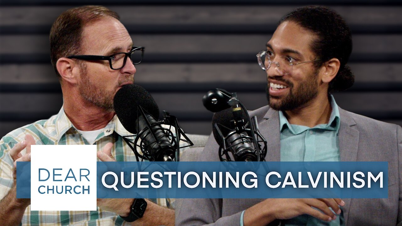 “Questioning Calvinism” | Dear Church Ep. #136