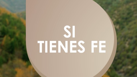 Si tienes fe