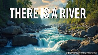 There Is A River