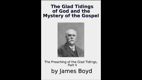 The Glad Tidings of God and the Mystery of the Gospel, The Preaching of, Part 4, by James Boyd