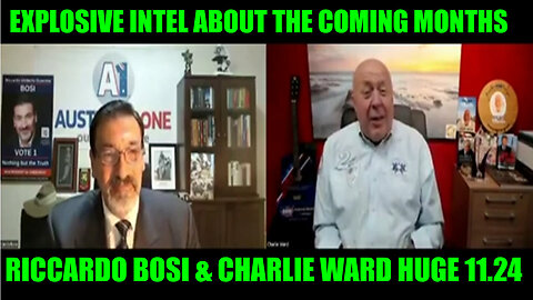 RICCARDO BOSI & CHARLIE WARD HUGE 11.24.24: EXPLOSIVE INTEL ABOUT THE COMING MONTHS