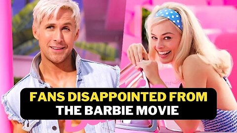 Fans Disappointed By The Barbie Movie