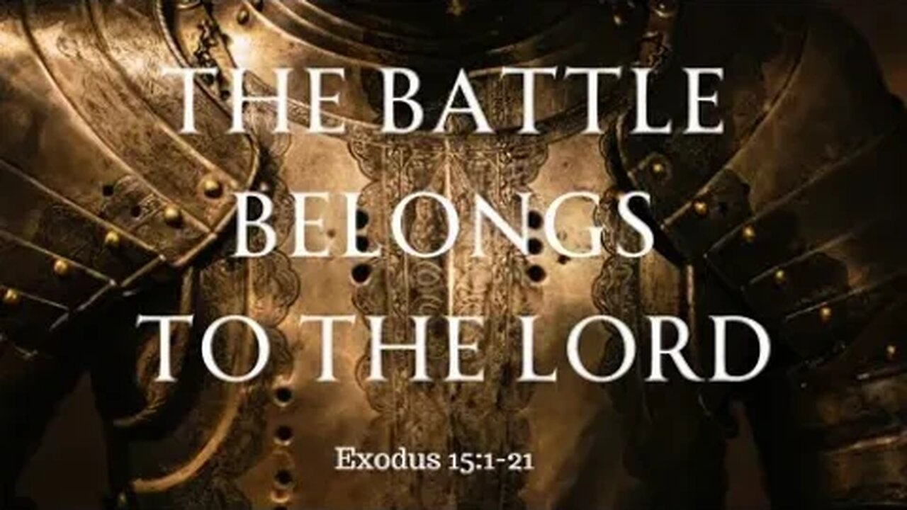 Exodus 15:1-21 (Teaching Only), "The Battle Belongs to the LORD"