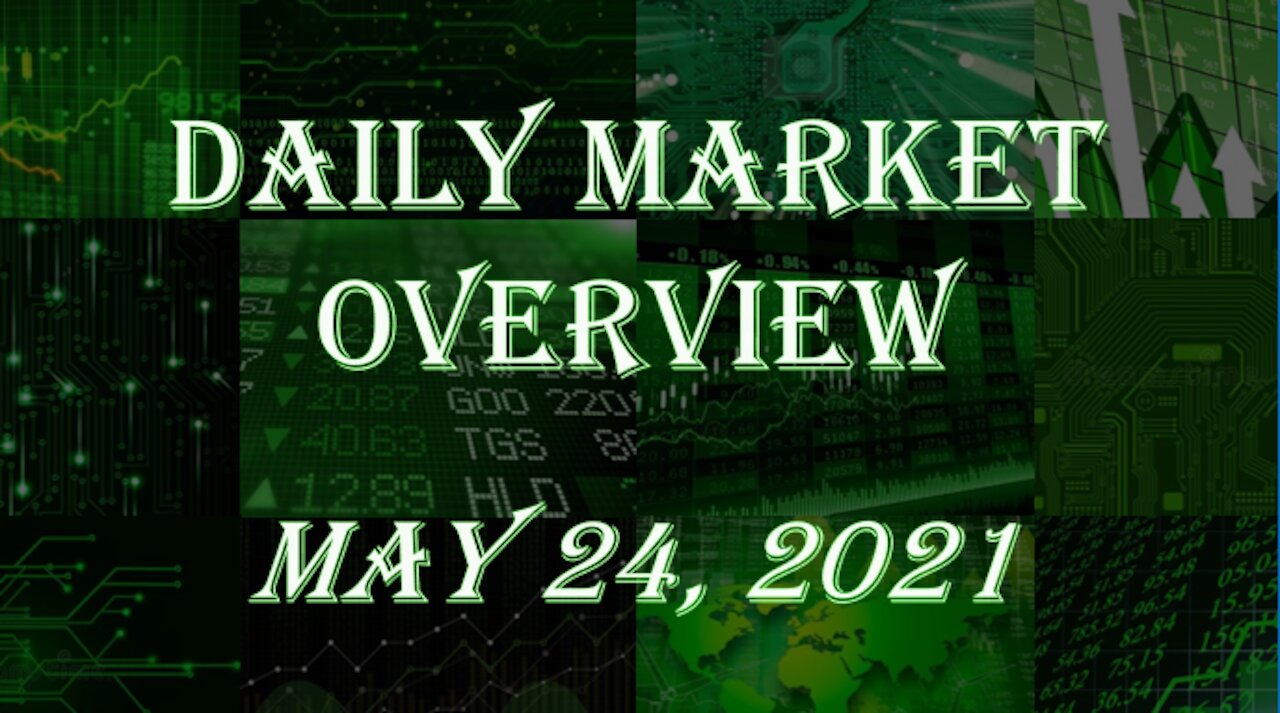 Daily Stock Market Overview May 24, 2021