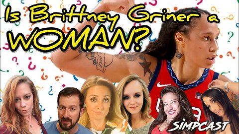 Is Disgraced WNBA Player Brittney Griner a Woman? SimpCast Discusses! Rekieta, Faran, Chrissie, Lila