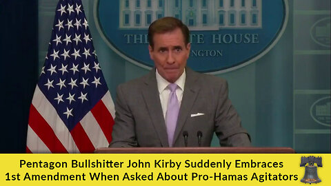 Pentagon Bullshitter John Kirby Suddenly Embraces 1st Amendment When Asked About Pro-Hamas Agitators