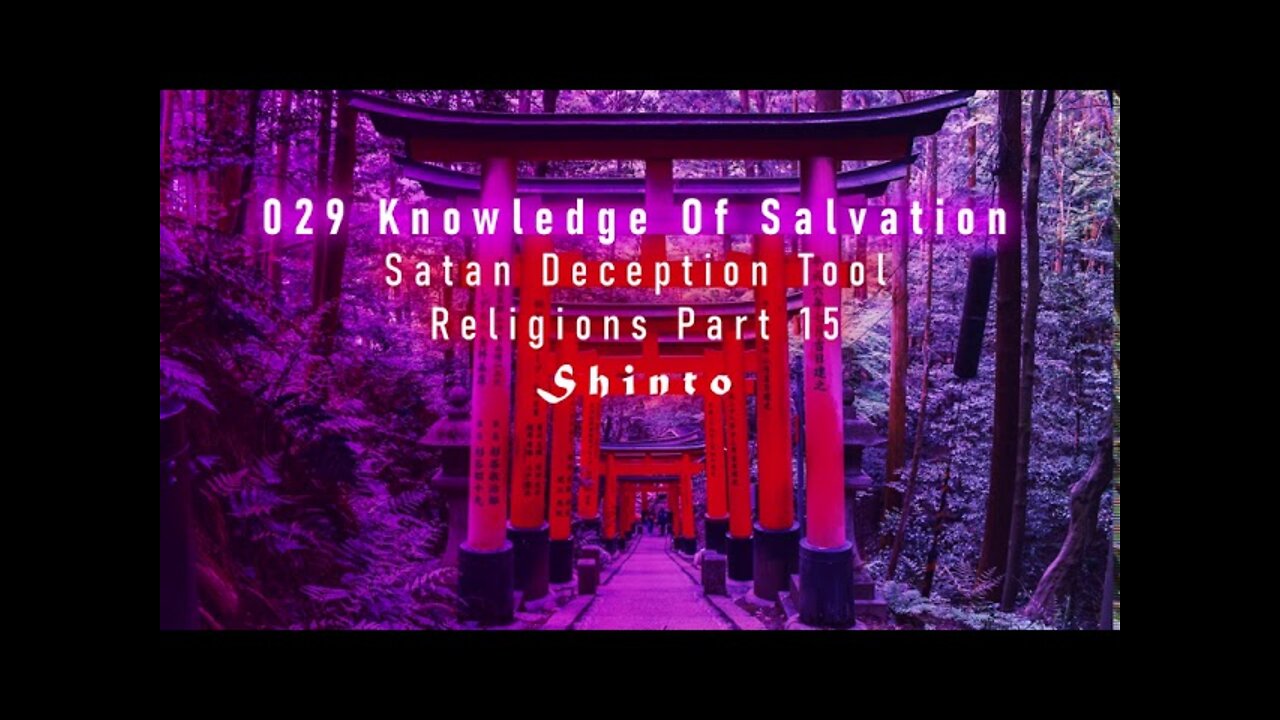 029 Knowledge Of Salvation - Satan Deception Tool - Religions Part 15 Shinto