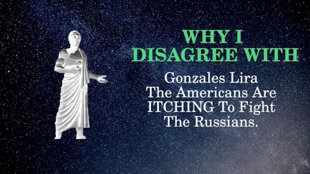 Why I Disagree with Gonzales Lira The Americans Are ITCHING To Fight The Russians