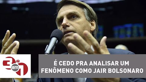 Vera: É cedo pra analisar um fenômeno como Jair Bolsonaro