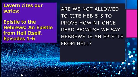 Are we not allowed to cite Heb 5 5 to prove how NT was Once Worded?