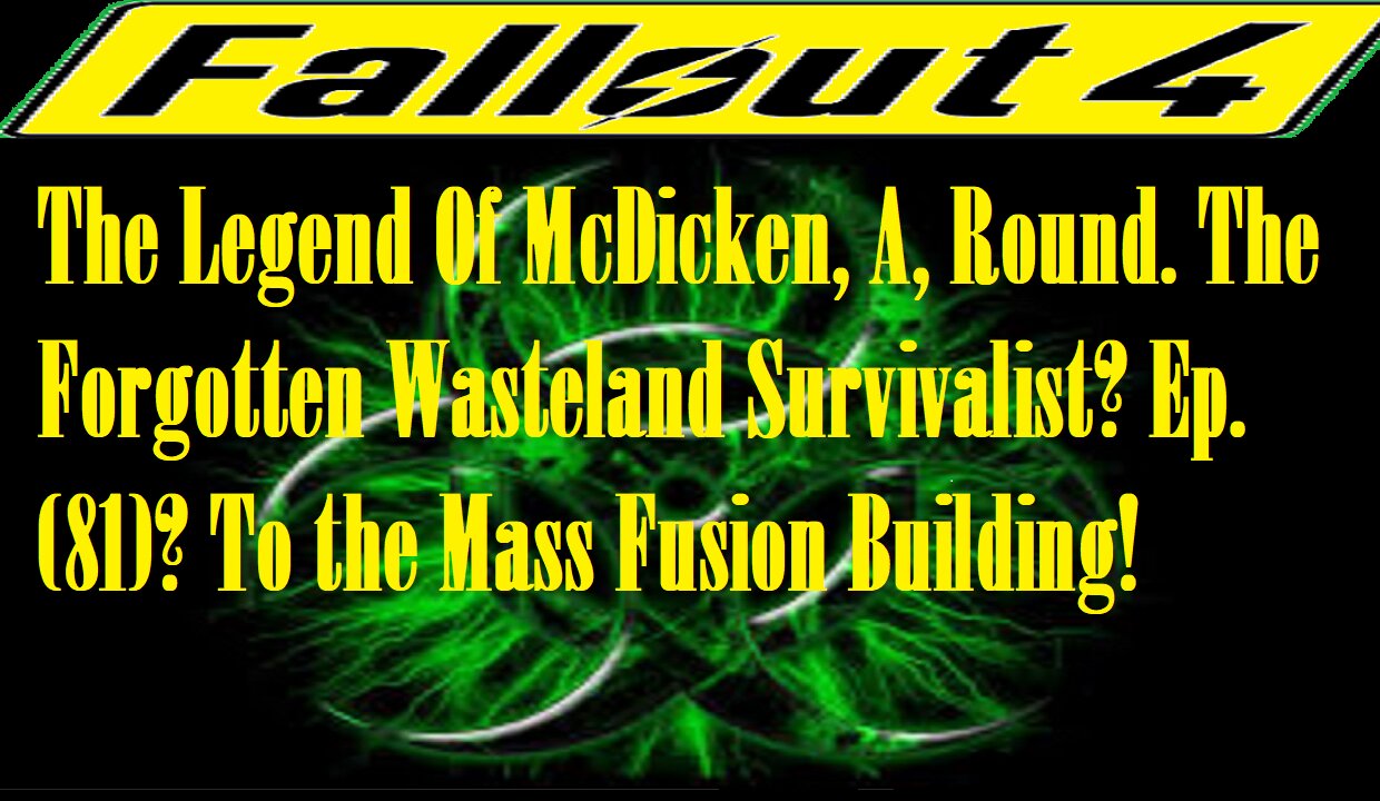 The Legend Of McDicken, A, Round. The Forgotten Wasteland Survivalist? Ep. (81)? #fallout4