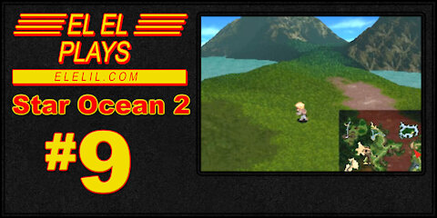 El El Plays Star Ocean 2 Episode 9: Hook Us Up With Some of Those Special Herbs