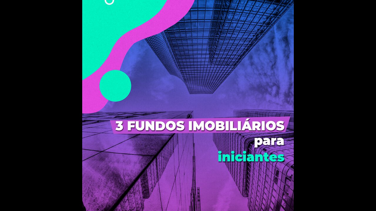 3 Fundos imobiliários para iniciantes