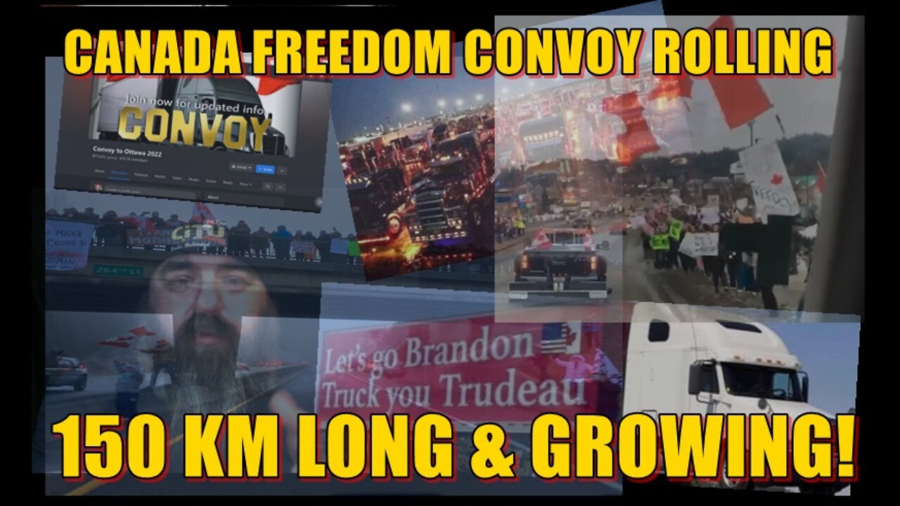 CANADA FREEDOM CONVOY ROLLING, 150 KM LONG & GROWING!