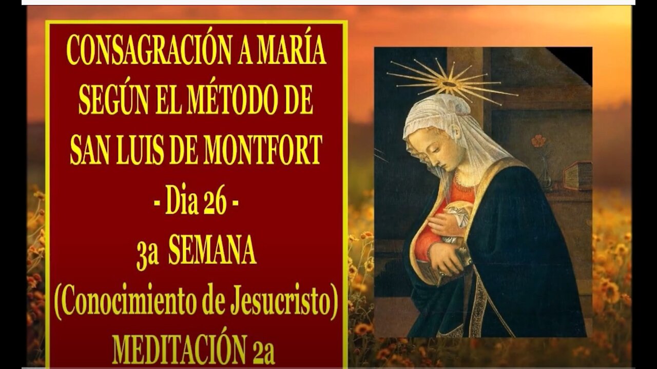 CONSAGRACIÓN A MARÍA SEGÚN EL MÉTODO DE SAN LUIS DE MONTFORT 26 - 2a MEDITACIÓN de la 3a SEMANA -