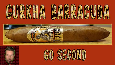 60 SECOND CIGAR REVIEW - Gurkha Barracuda - Should I Smoke This