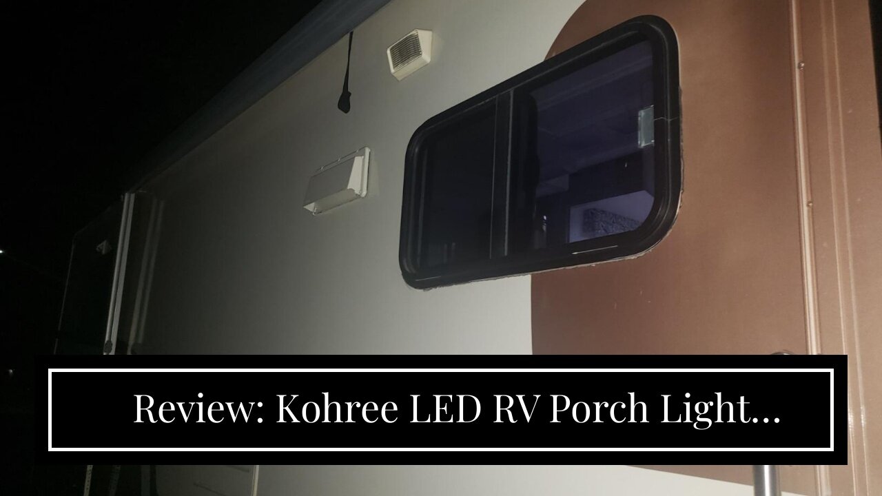 Review: Kohree LED RV Porch Light Exterior Utility Light 12v 320Lumen Lighting Fixture, Replace...