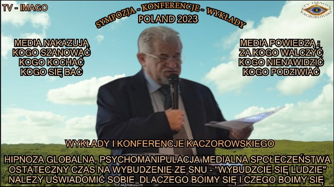 HIPNOZA GLOBALNA,PSYCHOMANIPULACJA MEDIALNA SPOŁECZEŃSTWA OSTATECZNY CZAS NA WYBUDZENIE ZE SNU-MEDIA NAKAZUJĄ KOGO SZANOWAĆ KOGO KOCHAĆ KOGO SIĘ BAĆ,MEDIA POWIEDZĄ ZA KOGO WALCZYĆ KOGO NIENAWIDZIEC KOGO PODZIWIAC/WYKŁADY I KONFERENCJE KACZOROWSK