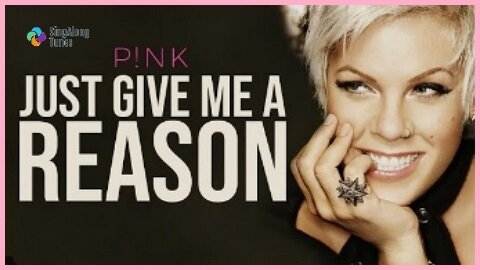 Pink - "Just Give Me A Reason" with Lyrics