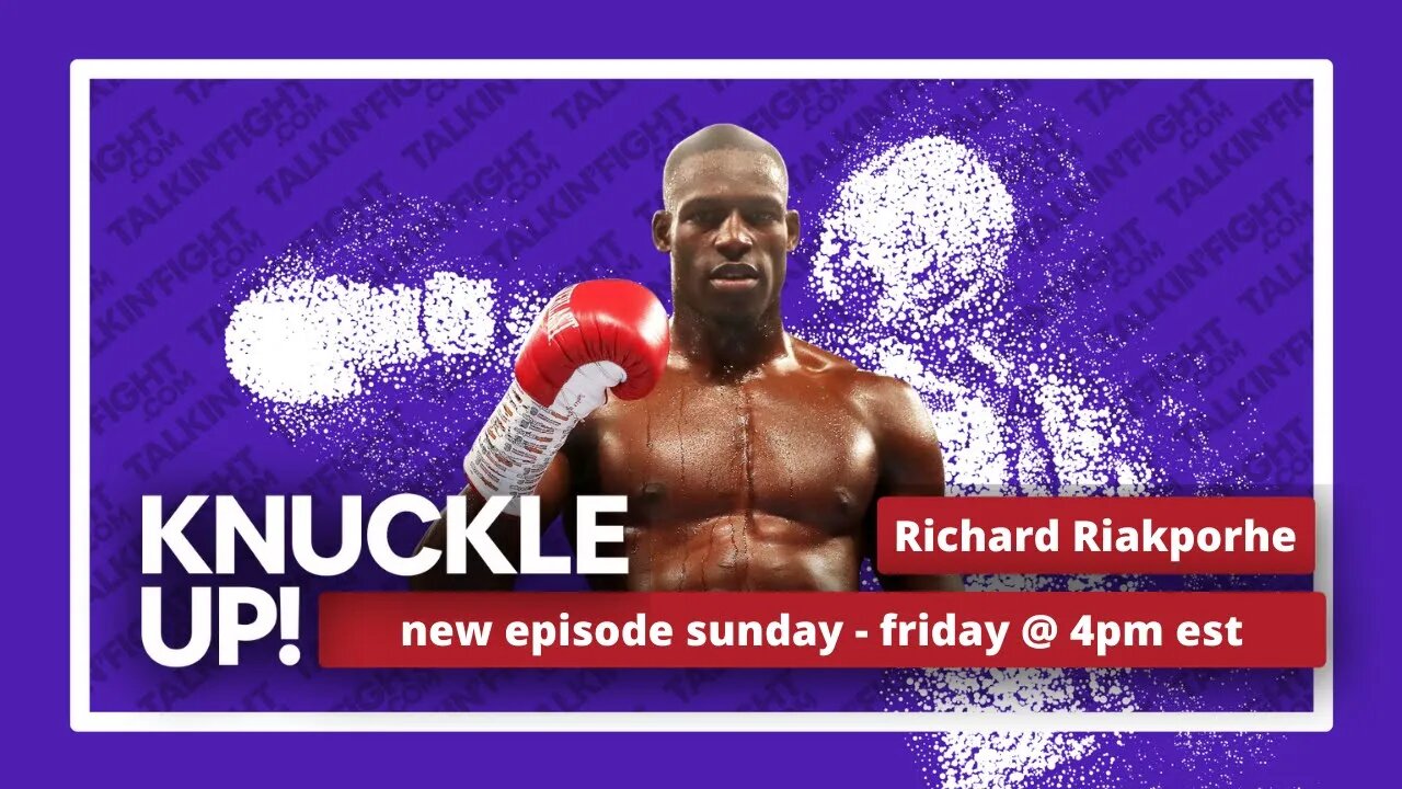 Richard Riakporhe | Knuckle Up with Mike Orr | Talkin Fight