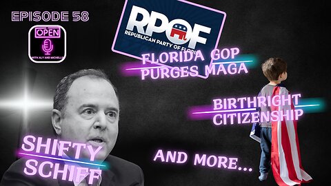 EP. 58 | Birthright Citizenship, Shifty Schiff, FL GOP Purges MAGA, and MORE!