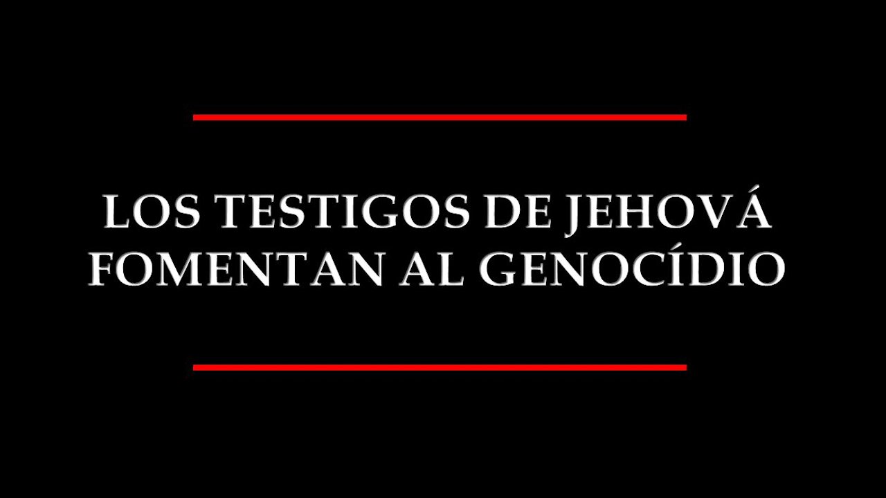 LOS TESTIGOS DE JEHOVÁ FOMENTAN EL GENOCIDIO