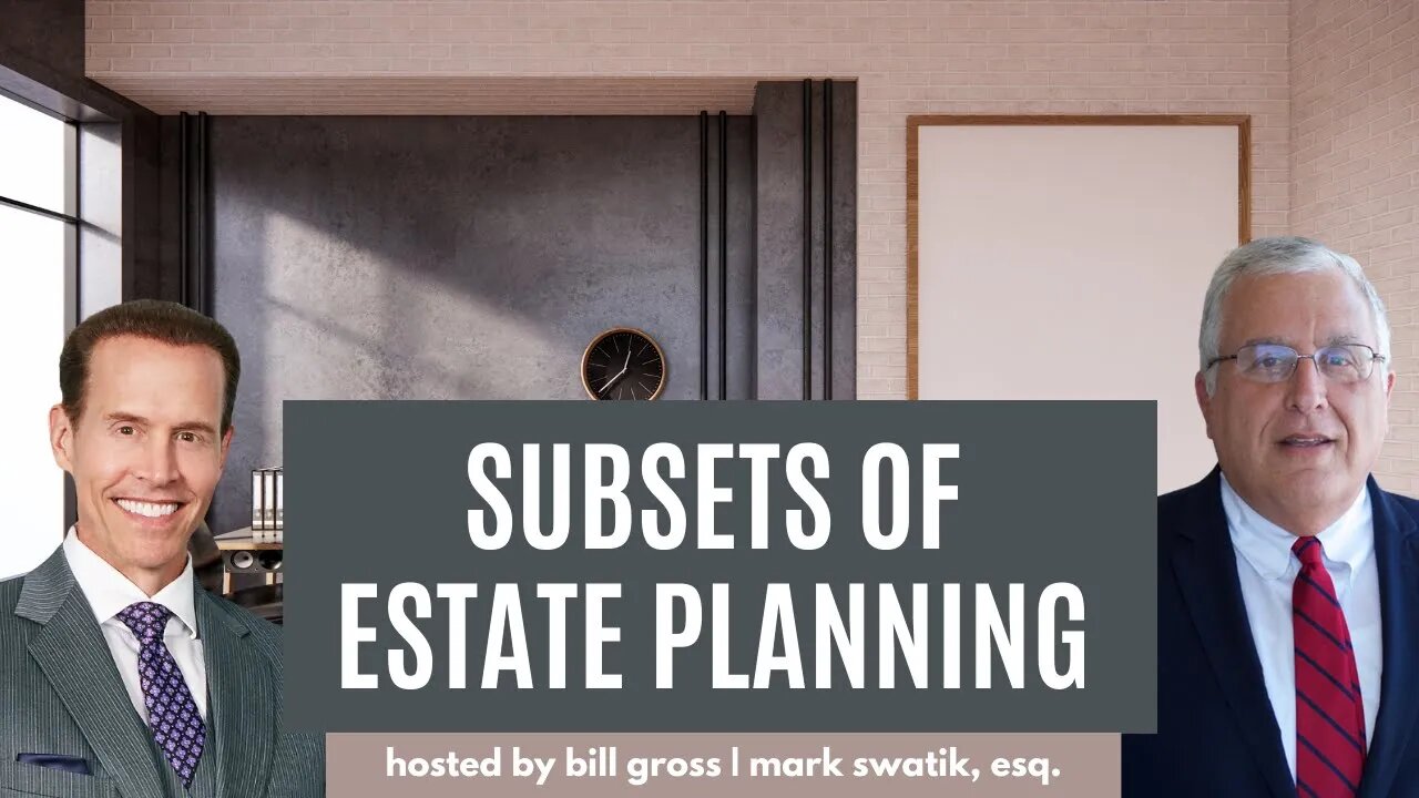 Subsets of Estate Planning in Probate | with Mark Swatik, Esq.