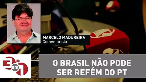 Madureira: O Brasil não pode ser refém do PT